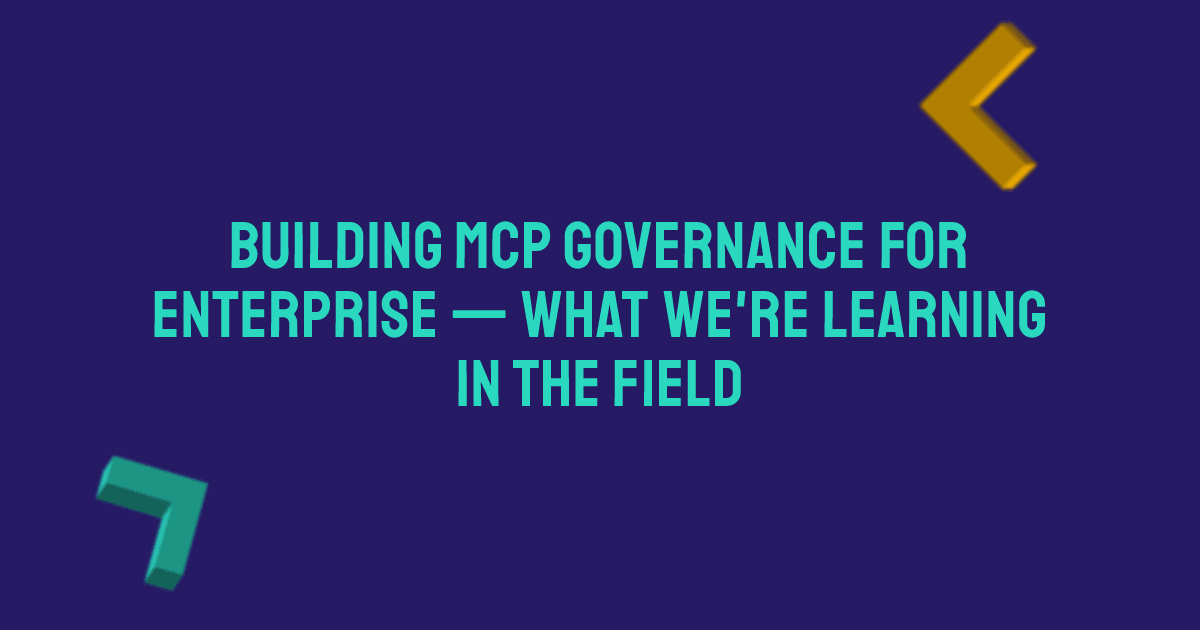 Building MCP Governance for Enterprise — What We're Learning in the Field