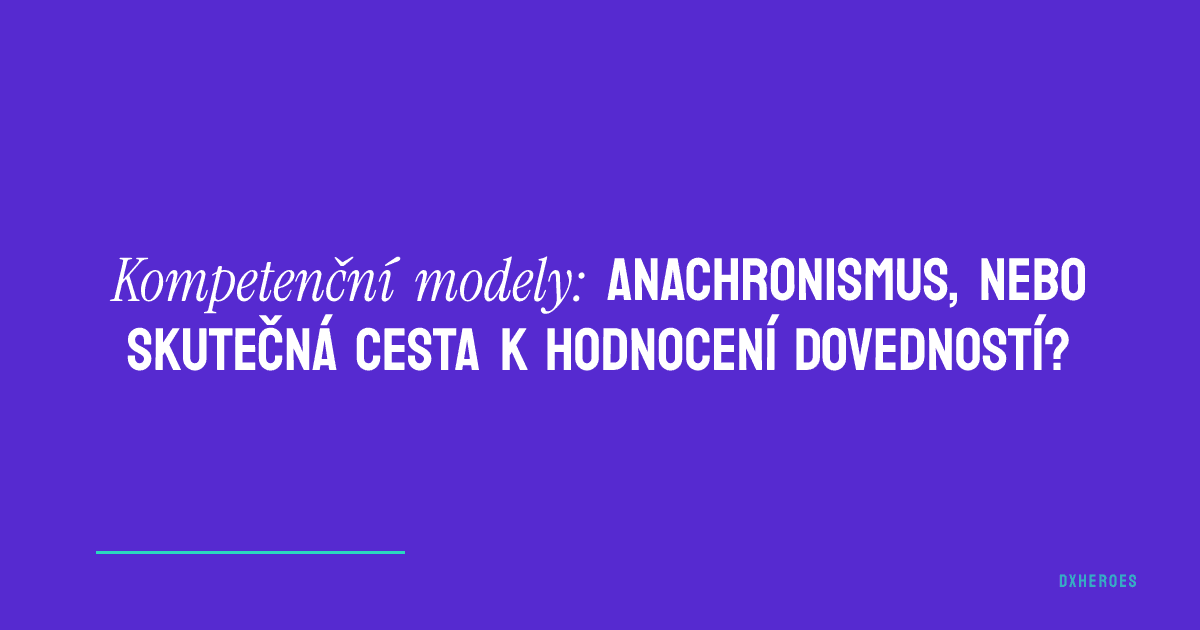 Kompetenční modely: anachronismus, nebo skutečná cesta k hodnocení dovedností?