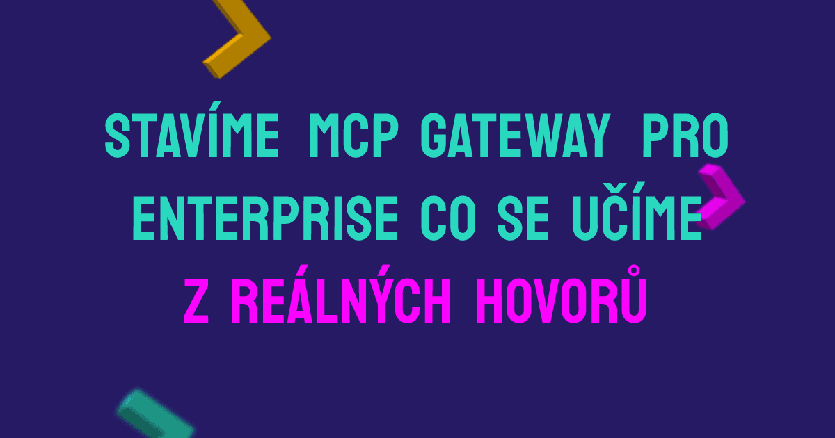 Stavíme MCP gateway pro enterprise — co se učíme z reálných hovorů
