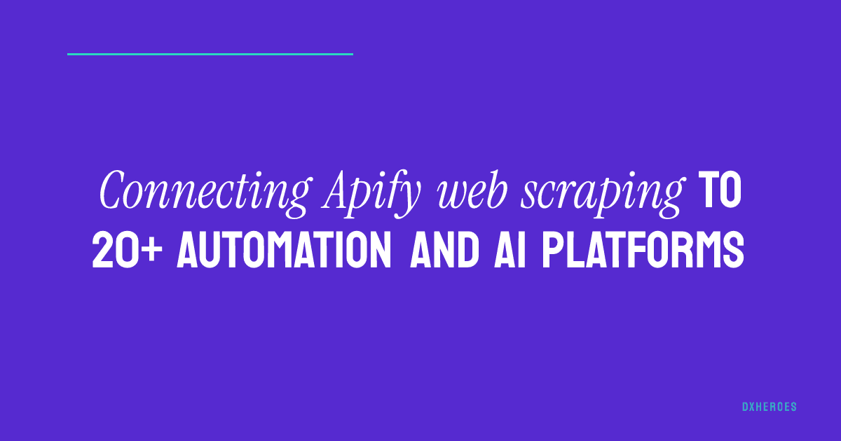 Connecting Apify web scraping to 20+ automation and AI platforms