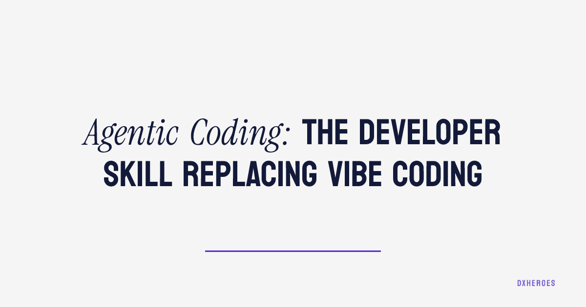 Agentic Coding: The Developer Skill Replacing Vibe Coding