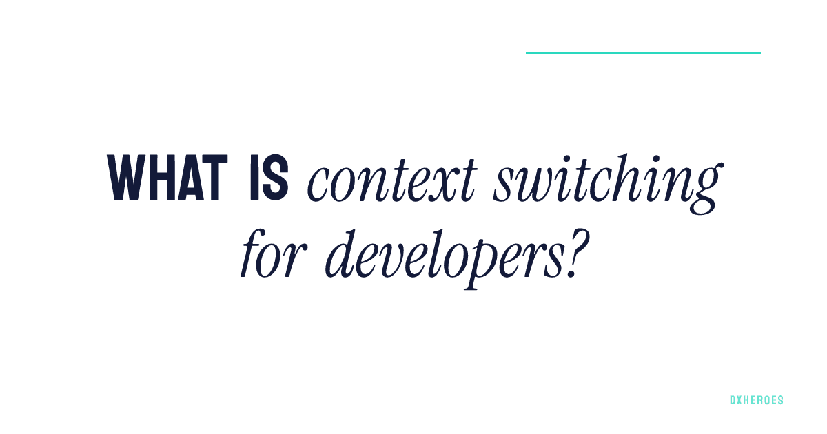 What is context switching for developers?
