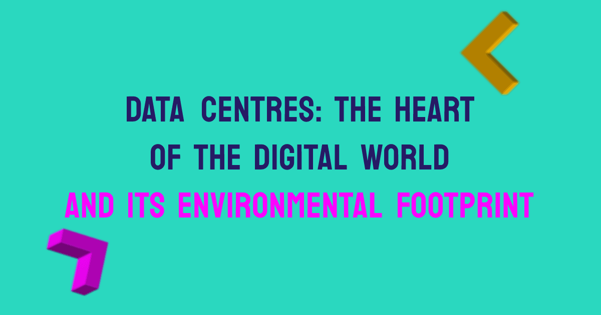 Data centres: the heart of the digital world and its environmental footprint