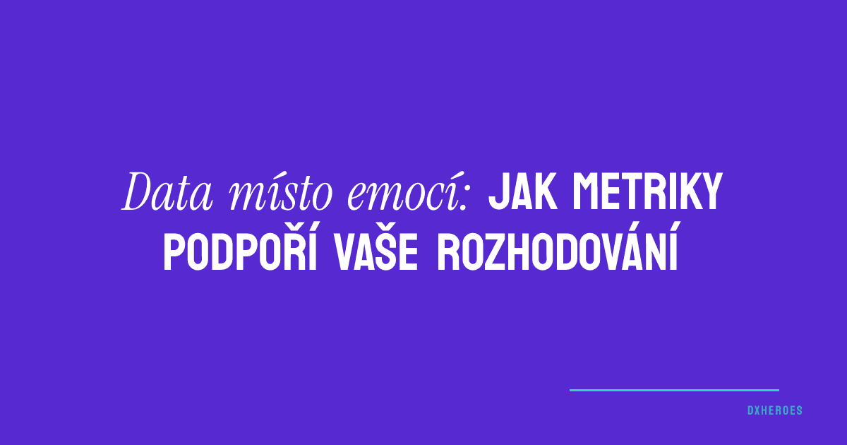 Data místo emocí: jak metriky podpoří vaše rozhodování