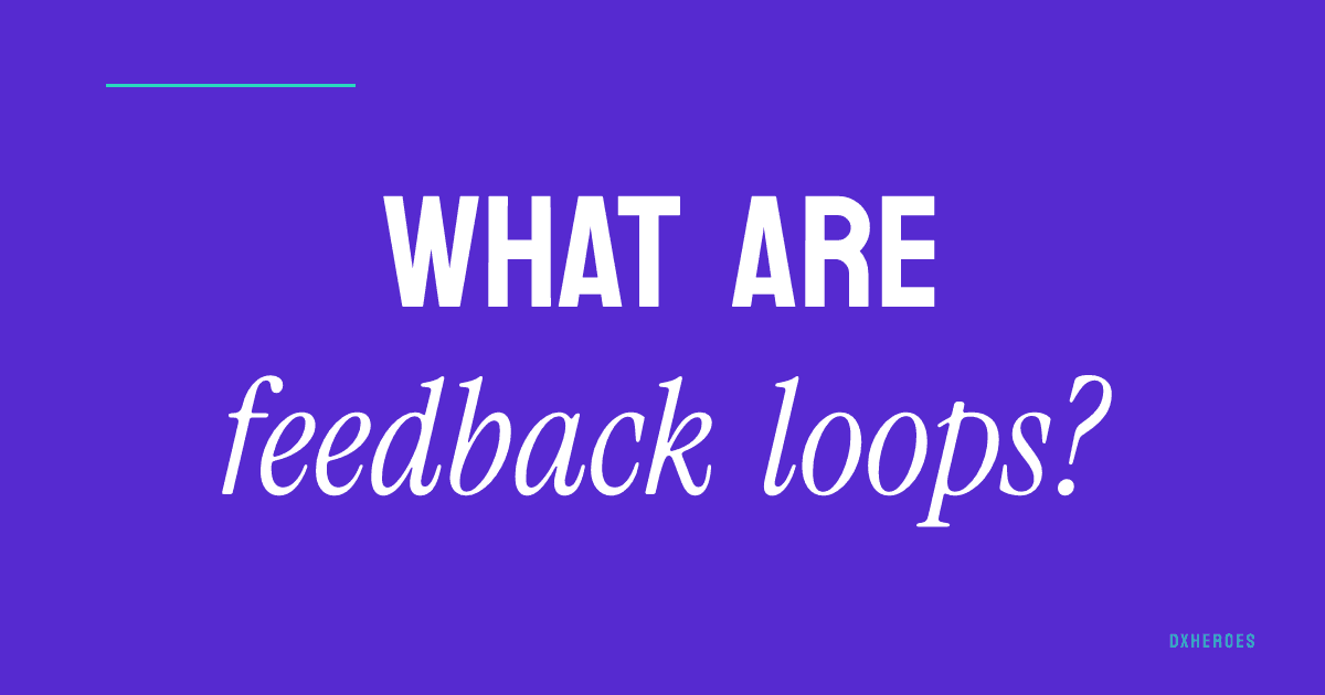 What are feedback loops?