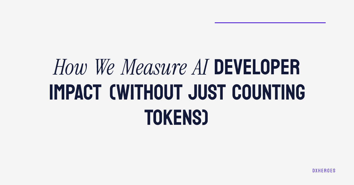 How We Measure AI Developer Impact (Without Just Counting Tokens)