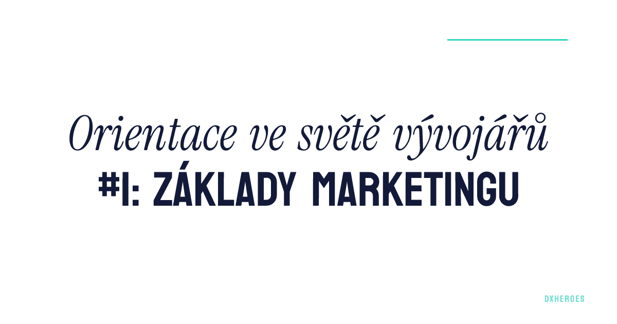 Orientace ve světě vývojářů #1: základy marketingu