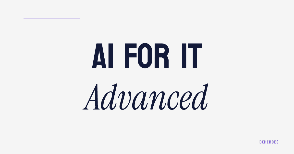 AI for IT Teams — Advanced