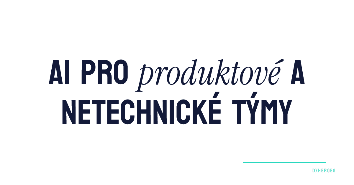 AI pro produktové a netechnické týmy